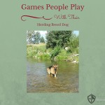 Games People Play … With Their Herding Breed Dogs